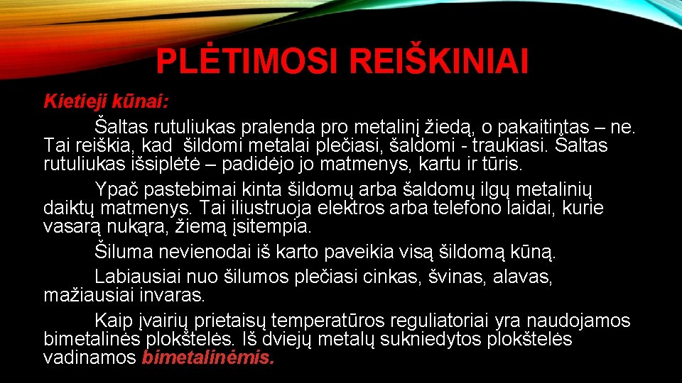 PLĖTIMOSI REIŠKINIAI Kietieji kūnai: Šaltas rutuliukas pralenda pro metalinį žiedą, o pakaitintas – ne.