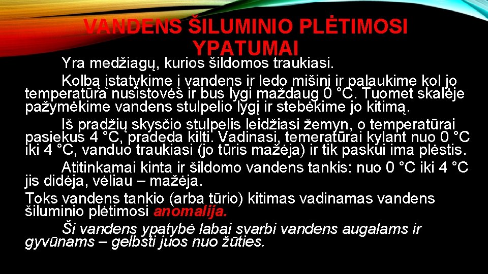 VANDENS ŠILUMINIO PLĖTIMOSI YPATUMAI Yra medžiagų, kurios šildomos traukiasi. Kolbą įstatykime į vandens ir