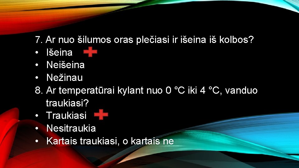 7. Ar nuo šilumos oras plečiasi ir išeina iš kolbos? • Išeina • Neišeina