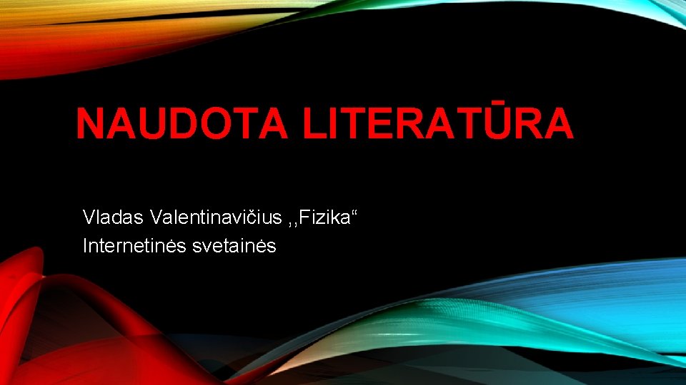 NAUDOTA LITERATŪRA Vladas Valentinavičius , , Fizika“ Internetinės svetainės 