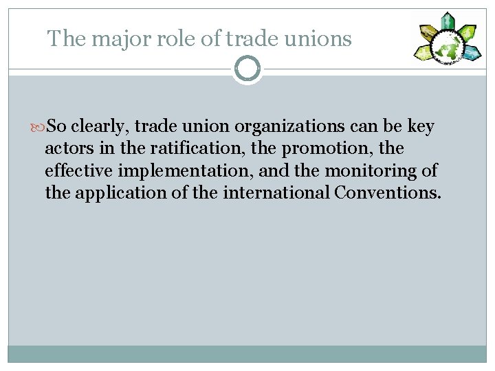The major role of trade unions So clearly, trade union organizations can be key