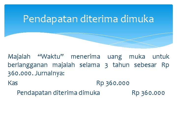 Pendapatan diterima dimuka Majalah “Waktu” menerima uang muka untuk berlangganan majalah selama 3 tahun