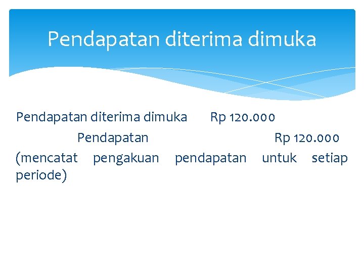 Pendapatan diterima dimuka Rp 120. 000 Pendapatan Rp 120. 000 (mencatat pengakuan pendapatan untuk