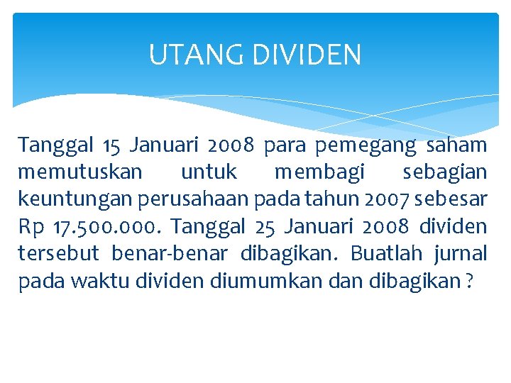 UTANG DIVIDEN Tanggal 15 Januari 2008 para pemegang saham memutuskan untuk membagi sebagian keuntungan