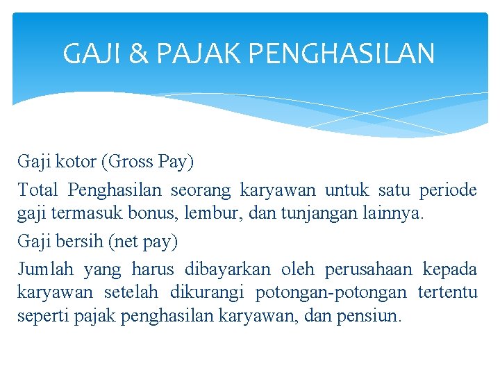 GAJI & PAJAK PENGHASILAN Gaji kotor (Gross Pay) Total Penghasilan seorang karyawan untuk satu