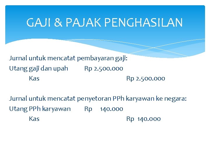 GAJI & PAJAK PENGHASILAN Jurnal untuk mencatat pembayaran gaji: Utang gaji dan upah Rp