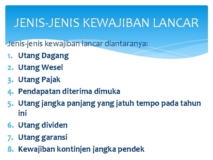 JENIS-JENIS KEWAJIBAN LANCAR Jenis-jenis kewajiban lancar diantaranya: 1. Utang Dagang 2. Utang Wesel 3.