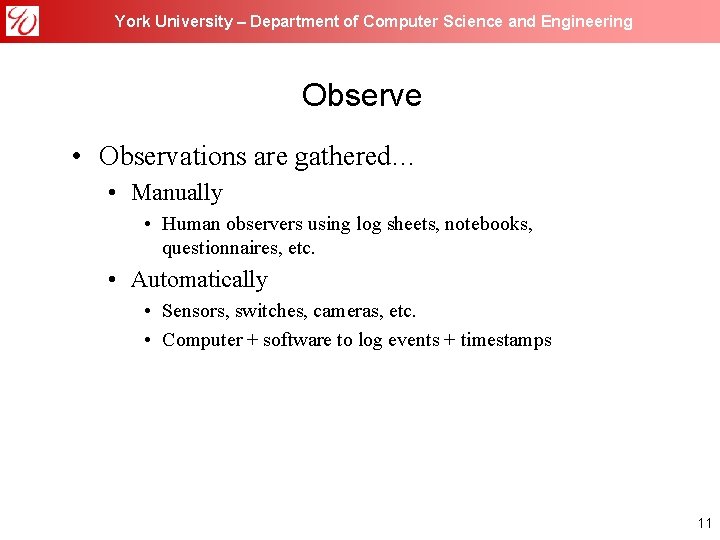 York University – Department of Computer Science and Engineering Observe • Observations are gathered…