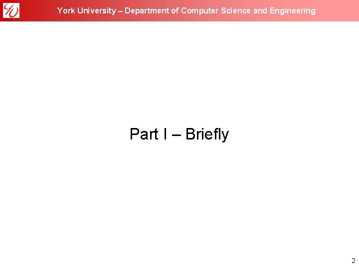 York University – Department of Computer Science and Engineering Part I – Briefly 2