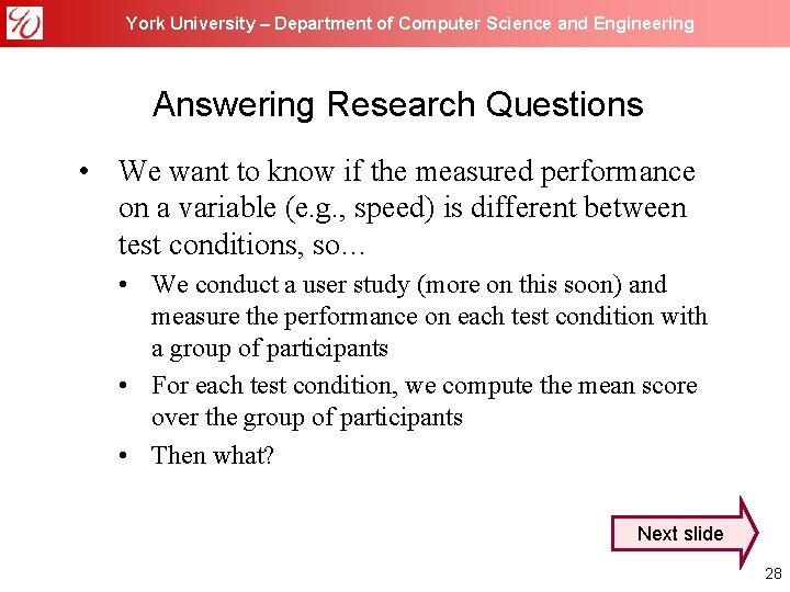 York University – Department of Computer Science and Engineering Answering Research Questions • We