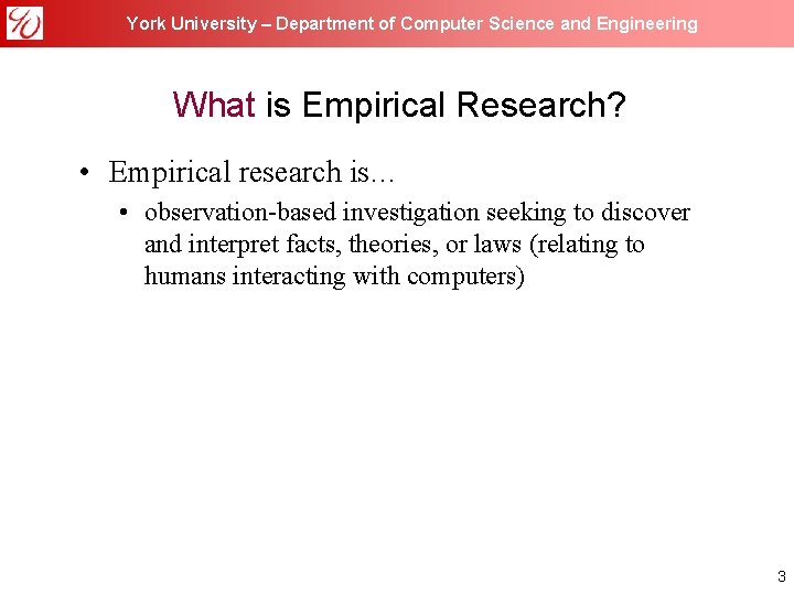 York University – Department of Computer Science and Engineering What is Empirical Research? •