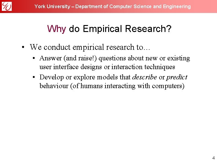 York University – Department of Computer Science and Engineering Why do Empirical Research? •