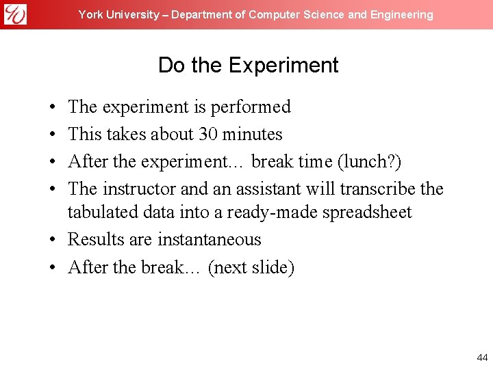 York University – Department of Computer Science and Engineering Do the Experiment • •