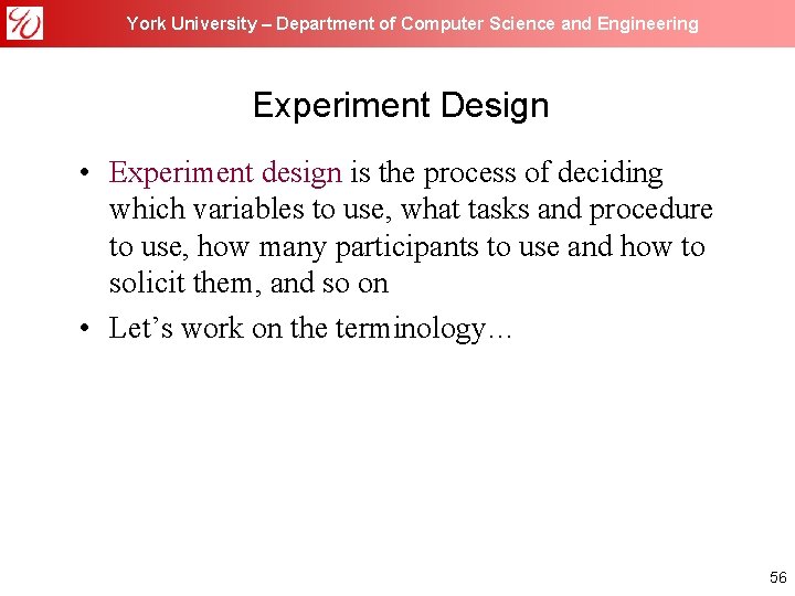 York University – Department of Computer Science and Engineering Experiment Design • Experiment design