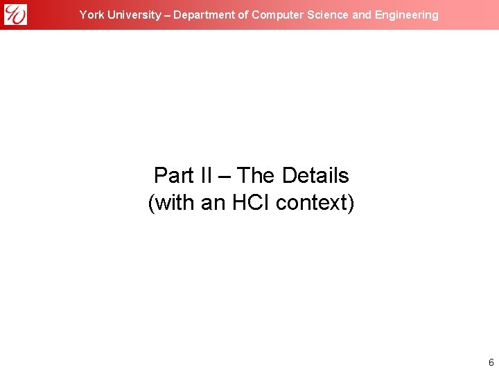 York University – Department of Computer Science and Engineering Part II – The Details