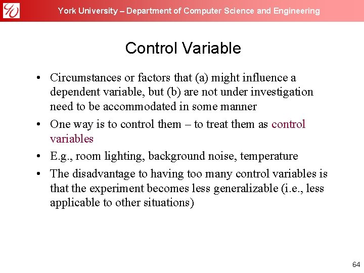 York University – Department of Computer Science and Engineering Control Variable • Circumstances or