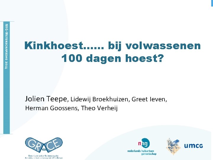 Kinkhoest…… bij volwassenen 100 dagen hoest? Jolien Teepe, Lidewij Broekhuizen, Greet Ieven, Herman Goossens,