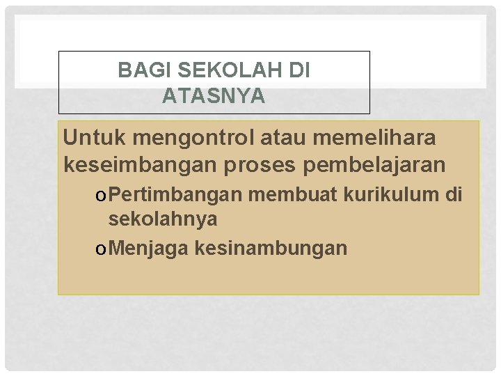 BAGI SEKOLAH DI ATASNYA Untuk mengontrol atau memelihara keseimbangan proses pembelajaran o Pertimbangan membuat