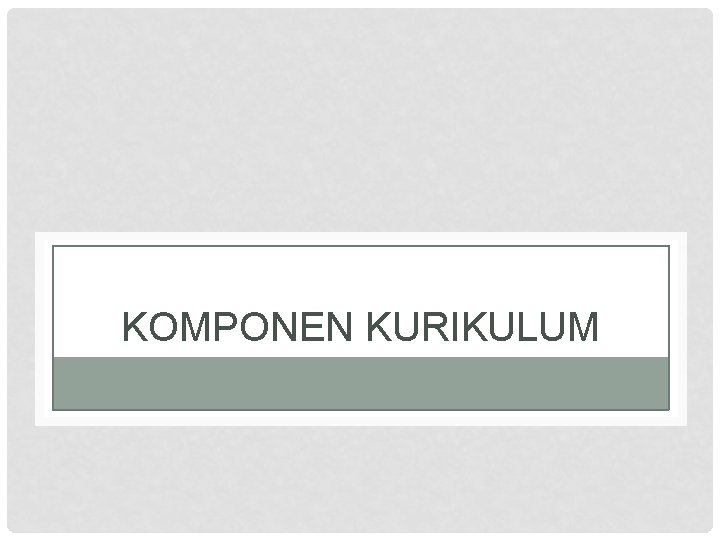 KOMPONEN KURIKULUM 