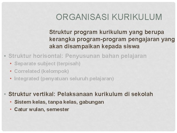 ORGANISASI KURIKULUM Struktur program kurikulum yang berupa kerangka program-program pengajaran yang akan disampaikan kepada