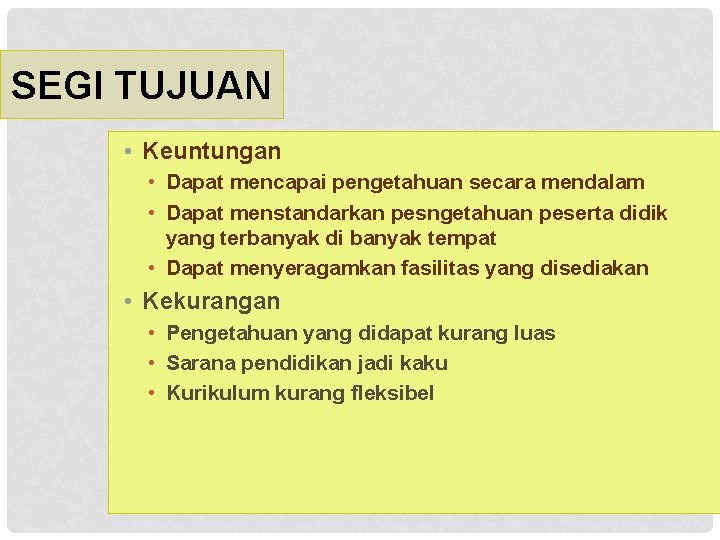 SEGI TUJUAN • Keuntungan • Dapat mencapai pengetahuan secara mendalam • Dapat menstandarkan pesngetahuan