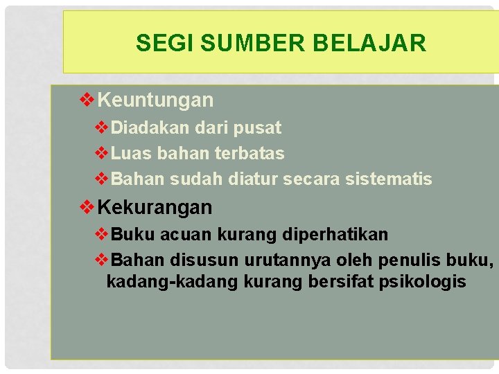 SEGI SUMBER BELAJAR v. Keuntungan v. Diadakan dari pusat v. Luas bahan terbatas v.