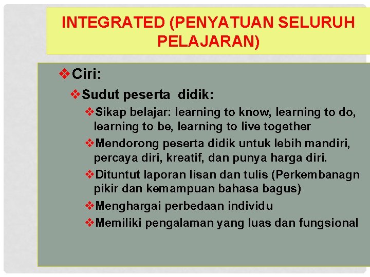 INTEGRATED (PENYATUAN SELURUH PELAJARAN) v. Ciri: v. Sudut peserta didik: v. Sikap belajar: learning