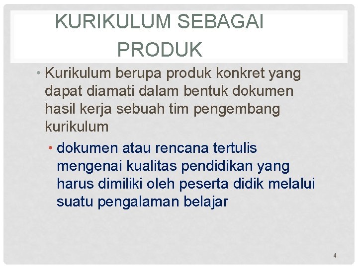 KURIKULUM SEBAGAI PRODUK • Kurikulum berupa produk konkret yang dapat diamati dalam bentuk dokumen