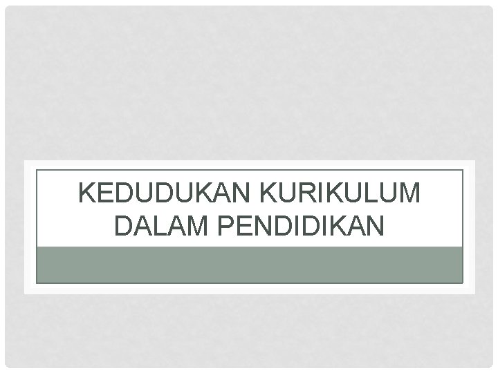 KEDUDUKAN KURIKULUM DALAM PENDIDIKAN 