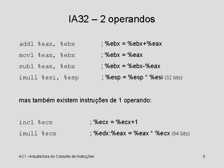 IA 32 – 2 operandos addl %eax, %ebx ; %ebx = %ebx+%eax movl %eax,