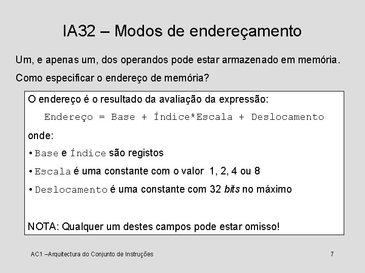 IA 32 – Modos de endereçamento Um, e apenas um, dos operandos pode estar