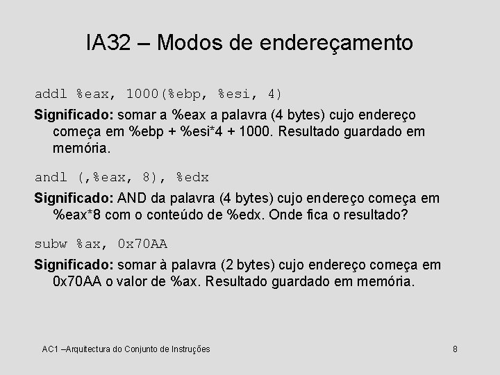 IA 32 – Modos de endereçamento addl %eax, 1000(%ebp, %esi, 4) Significado: somar a