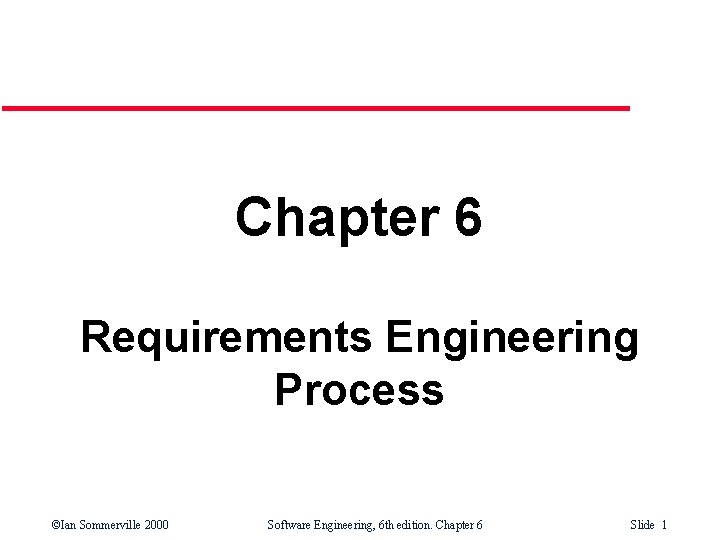 Chapter 6 Requirements Engineering Process ©Ian Sommerville 2000 Software Engineering, 6 th edition. Chapter