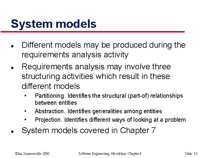 System models l l Different models may be produced during the requirements analysis activity