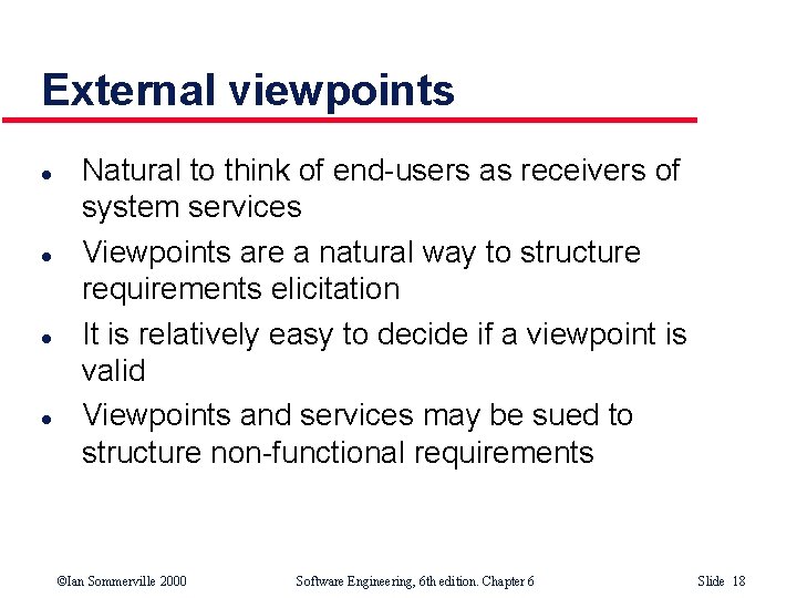 External viewpoints l l Natural to think of end-users as receivers of system services