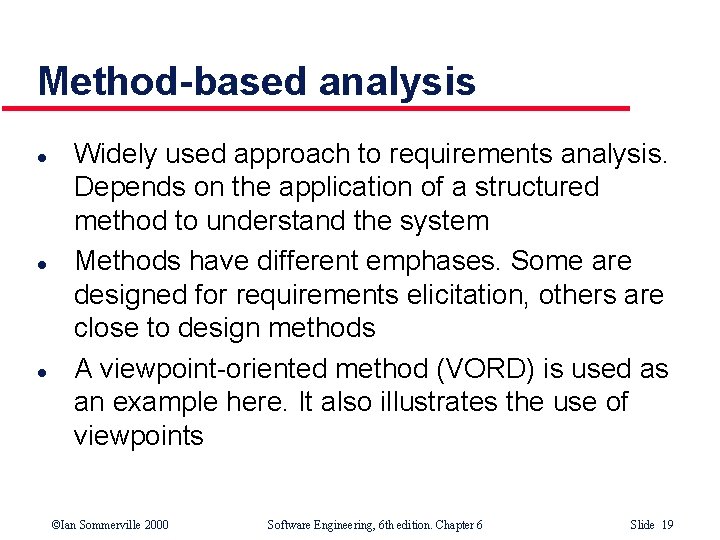 Method-based analysis l l l Widely used approach to requirements analysis. Depends on the