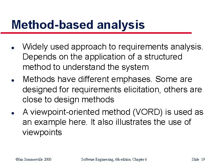 Method-based analysis l l l Widely used approach to requirements analysis. Depends on the Method-based analysis l l l Widely used approach to requirements analysis. Depends on the