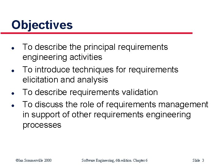 Objectives l l To describe the principal requirements engineering activities To introduce techniques for