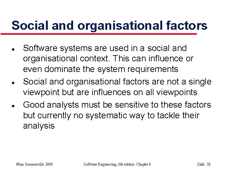 Social and organisational factors l l l Software systems are used in a social