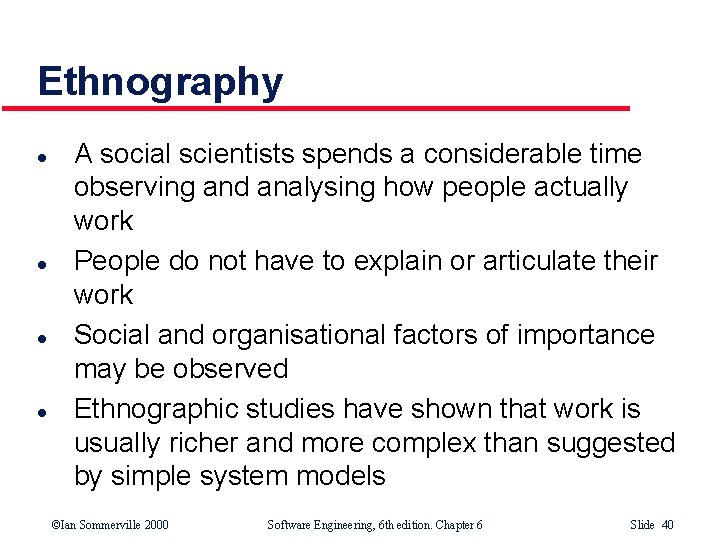 Ethnography l l A social scientists spends a considerable time observing and analysing how