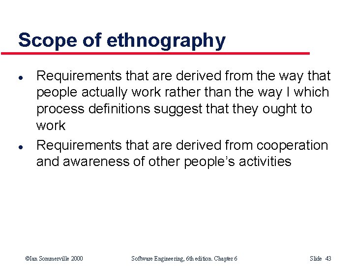 Scope of ethnography l l Requirements that are derived from the way that people