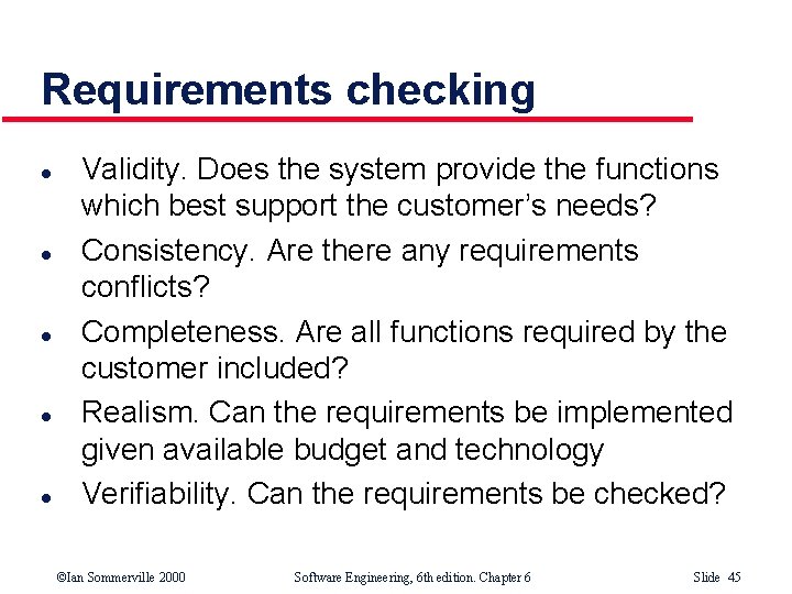 Requirements checking l l l Validity. Does the system provide the functions which best