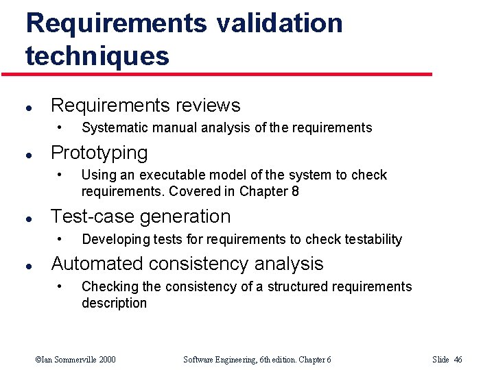 Requirements validation techniques l Requirements reviews • l Prototyping • l Using an executable