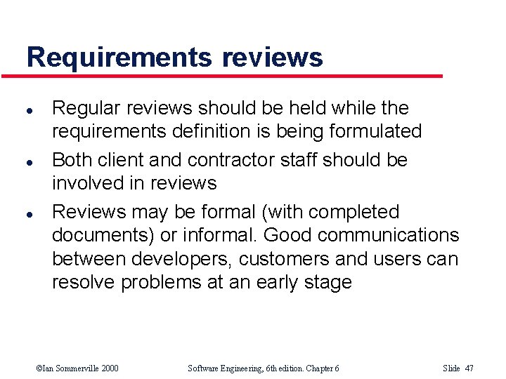 Requirements reviews l l l Regular reviews should be held while the requirements definition