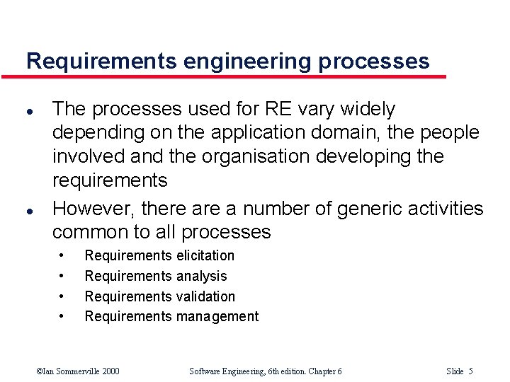 Requirements engineering processes l l The processes used for RE vary widely depending on