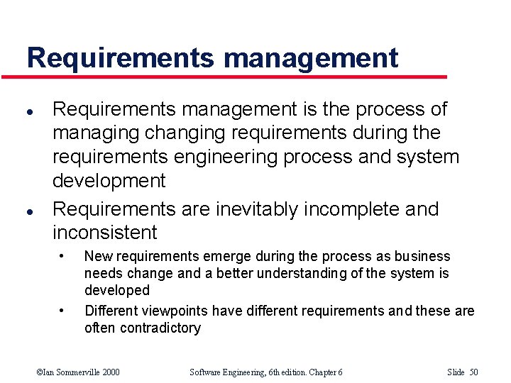 Requirements management l l Requirements management is the process of managing changing requirements during