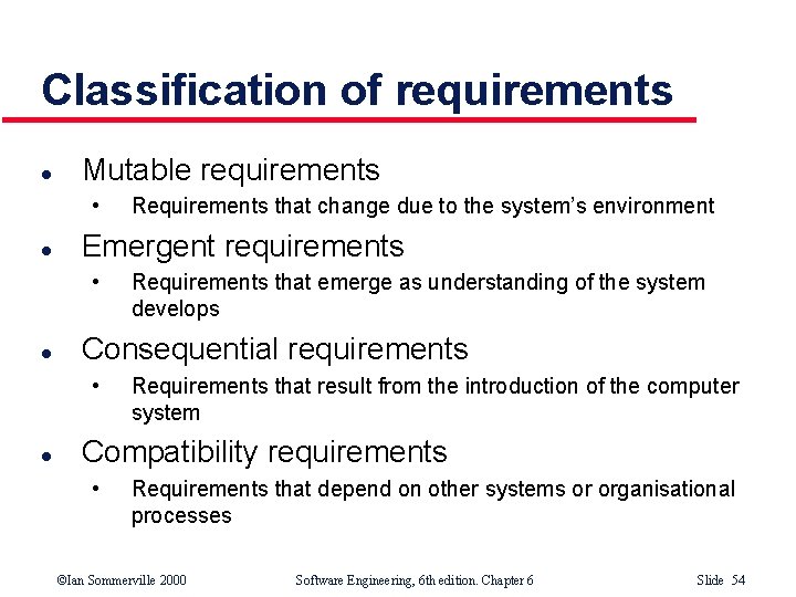 Classification of requirements l Mutable requirements • l Emergent requirements • l Requirements that