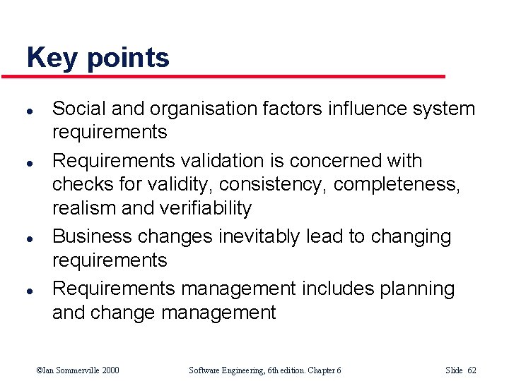 Key points l l Social and organisation factors influence system requirements Requirements validation is