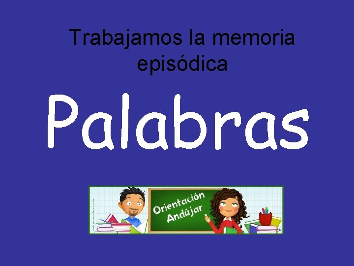 Trabajamos la memoria episódica Palabras 