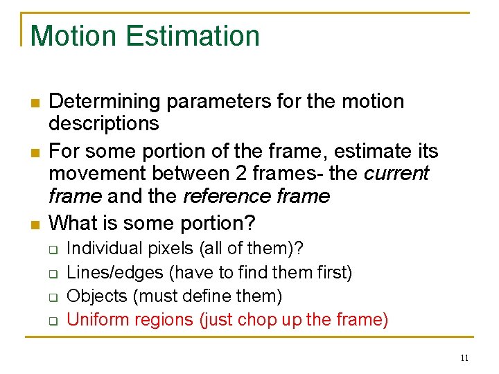 Motion Estimation n Determining parameters for the motion descriptions For some portion of the